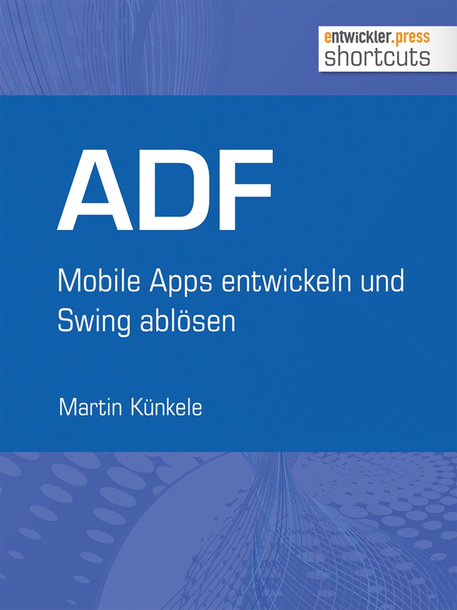 Okładka książki dla ADF - Mobile Apps entwickeln und Swing ablösen