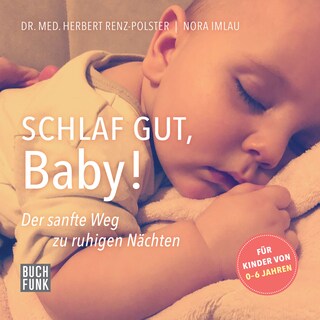 Schlaf gut, Baby! - Der sanfte Weg zu ruhigen Nächten (ungekürzt) als Hörbuch