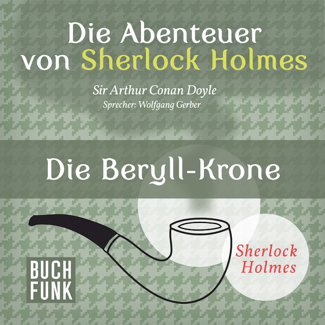 Okładka książki dla Sherlock Holmes: Die Abenteuer von Sherlock Holmes - Die Beryll-Krone (Ungekürzt)