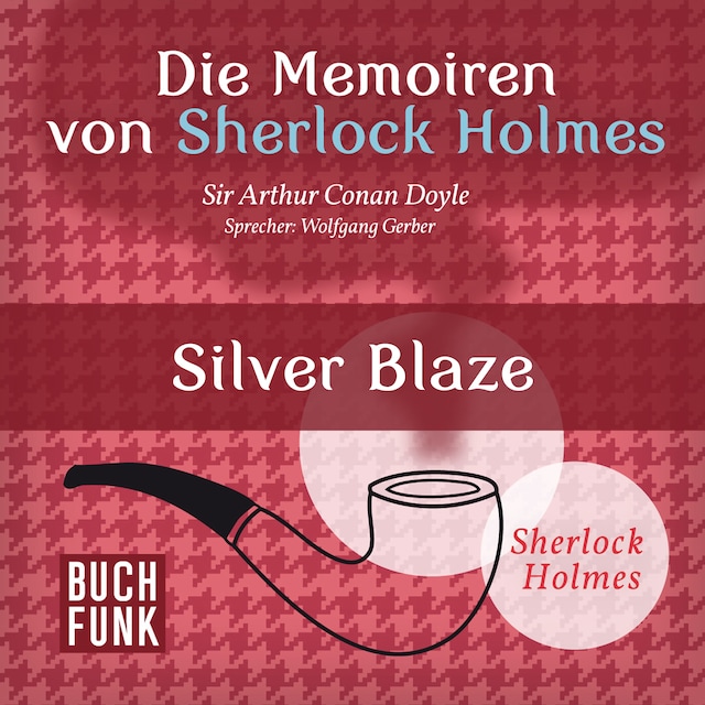 Book cover for Sherlock Holmes: Die Memoiren von Sherlock Holmes - Silver Blaze (Ungekürzt)