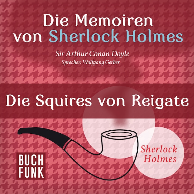 Book cover for Sherlock Holmes: Die Memoiren von Sherlock Holmes - Die Squires von Reigate (Ungekürzt)