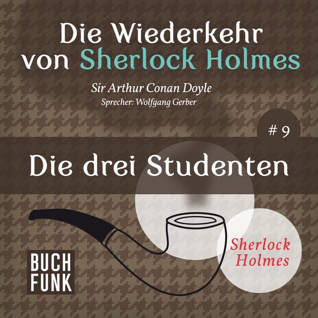 Book cover for Die drei Studenten - Die Wiederkehr von Sherlock Holmes, Band 9 (Ungekürzt)