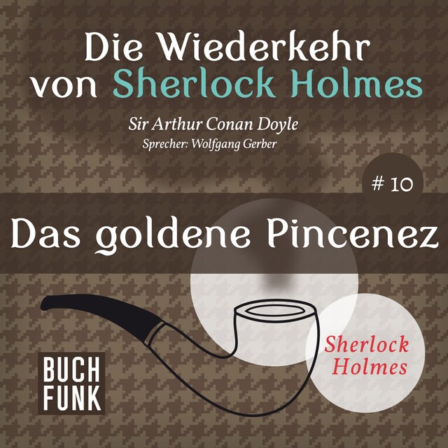 Book cover for Das goldene Pincenez - Die Wiederkehr von Sherlock Holmes, Band 10 (Ungekürzt)