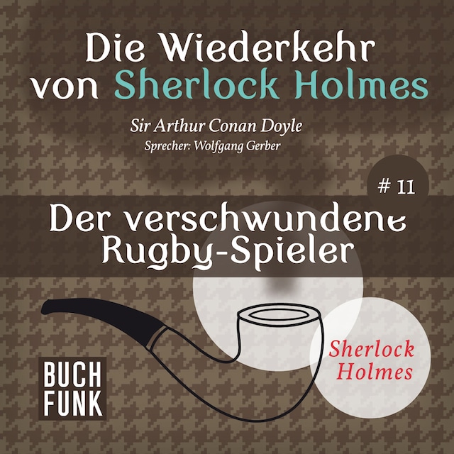 Book cover for Der verschwundene Rugby-Spieler - Die Wiederkehr von Sherlock Holmes, Band 11 (Ungekürzt)