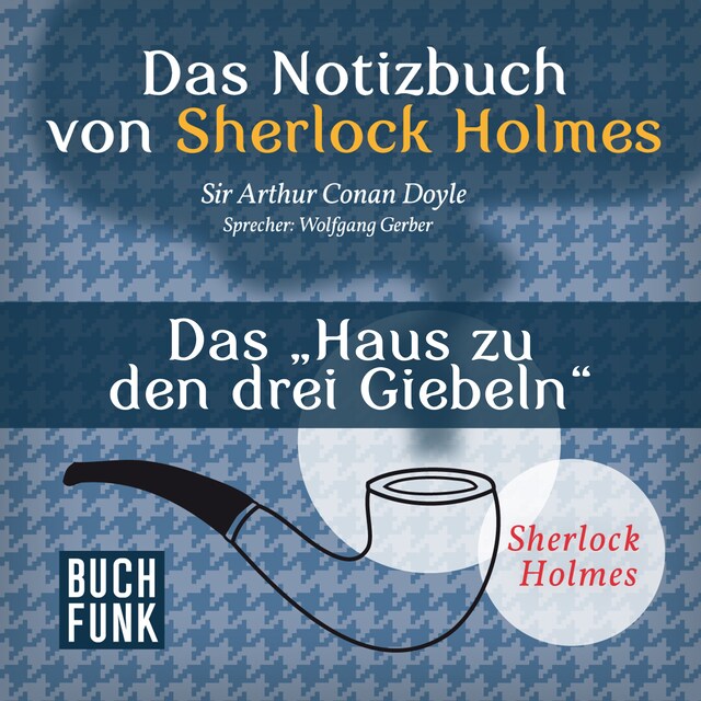 Book cover for Sherlock Holmes - Das Notizbuch von Sherlock Holmes: Das Haus zu den drei Giebeln (Ungekürzt)