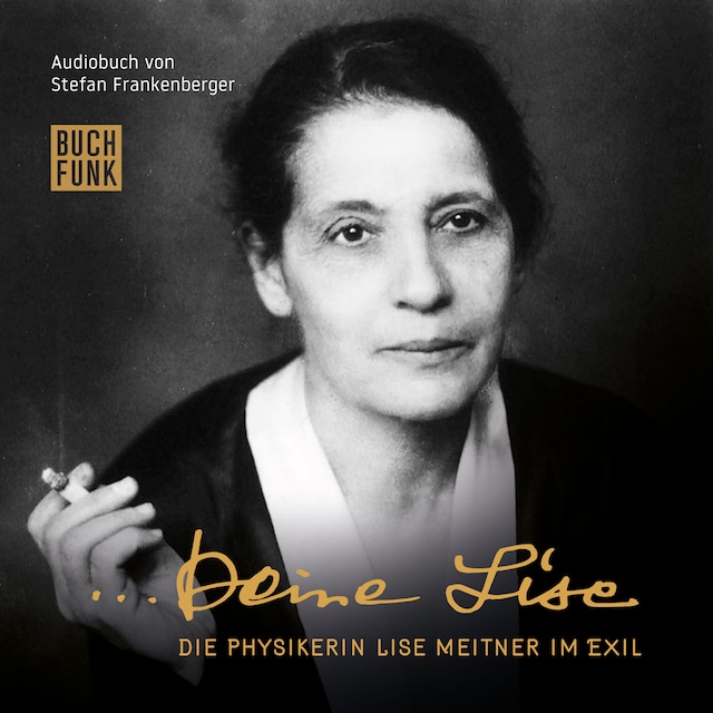 Kirjankansi teokselle Deine Lise - Die Physikerin Lise Meitner im Exil (Hörspiel)