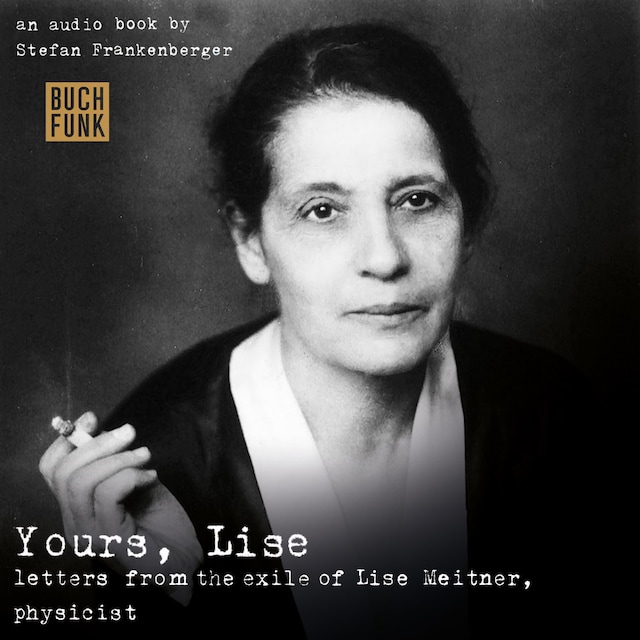 Book cover for Yours, Lise - Letters from the exile of Lise Meitner, physicist