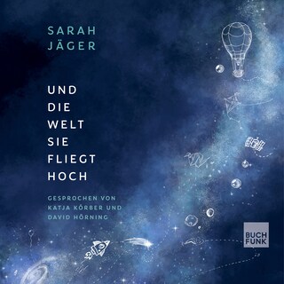 Und die Welt, sie fliegt hoch (ungekürzt) als Hörbuch