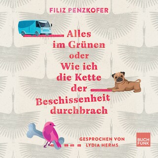 Alles im Grünen oder Wie ich die Kette der Beschissenheit durchbrach (ungekürzt) als Hörbuch