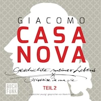 Giacomo Casanova - Geschichte meines Lebens - Geschichte meines Lebens - ungekürzte Lesung 131 Stunden, Band 2 (ungekuerzt)