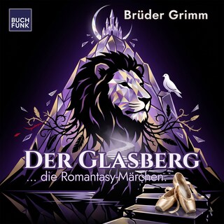 Der Glasberg - Grimm neu gehört - warm, verwunschen, gefährlich, Band 2 (ungekuerzt) als Hörbuch