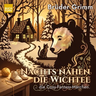Nachts nähen die Wichtel - Grimm neu gehört - warm, verwunschen, gefährlich, Band 3 (ungekuerzt) als Hörbuch