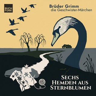 Sechs Hemden aus Sternblumen - Grimm neu gehört - warm, verwunschen, gefährlich, Band 4 (ungekuerzt) als Hörbuch