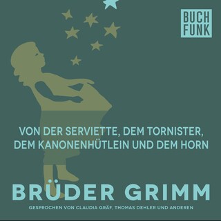Von der Serviette, dem Tornister, dem Kanonenhütlein und dem Horn als Hörbuch