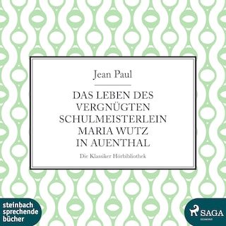 Das Leben des vergnügten Schulmeisterlein Maria Wutz in Auenthal (Ungekürzt) als Hörbuch