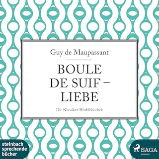 Boule de Suif / Liebe (Ungekürzt) als Hörbuch