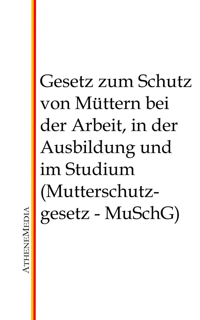 Buchcover für Gesetz zum Schutz von Müttern bei der Arbeit, in der Ausbildung und im Studium (Mutterschutzgesetz - MuSchG)