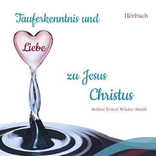 Tauferkenntnis und Liebe zu Jesus Christus als Hörbuch
