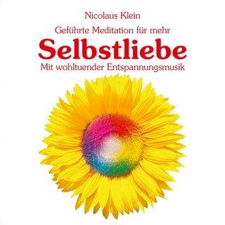 Geführte Meditation für mehr Selbstliebe mit wohltuender Entspannungsmusik (ungekürzt) als Hörbuch