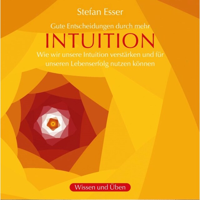 Buchcover für Intuition - Gute Entscheidungen durch mehr Intuition - wie wir unsere Intuition verstärken und für unseren Lebenserfolg nutzen können (ungekürzt)