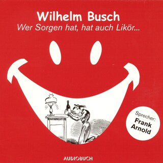 Wer Sorgen hat, hat auch Likör ... als Hörbuch