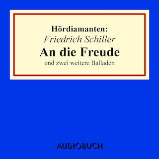Friedrich Schiller: "An die Freude" und zwei weitere Balladen als Hörbuch