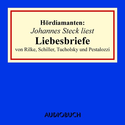 Johannes Steck liest Liebesbriefe von Rilke, Schiller, Tucholsky und Pestalozzi bookCoverFor