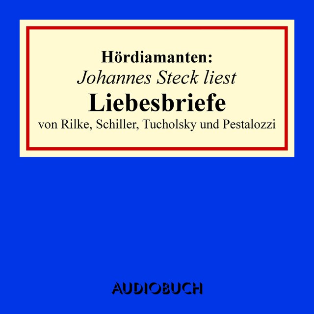 Kirjankansi teokselle Johannes Steck liest Liebesbriefe von Rilke, Schiller, Tucholsky und Pestalozzi