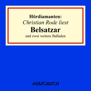 Christian Rode liest "Belsatzar" und zwei weitere Balladen als Hörbuch