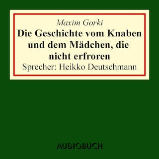 Die Geschichte vom Knaben und dem Mädchen, die nicht erfroren als Hörbuch