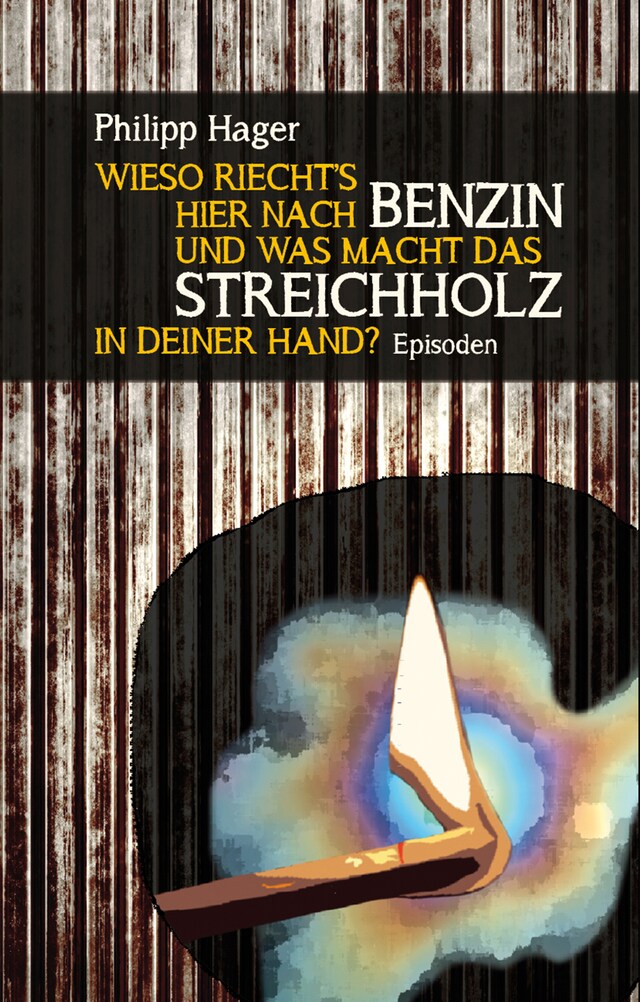 Book cover for Wieso riecht's hier nach Benzin und was macht das Streichholz in deiner Hand?