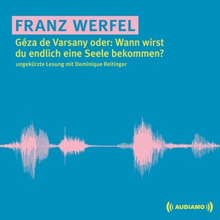 Géza de Varsany oder: Wann wirst du endlich eine Seele bekommen? als Hörbuch