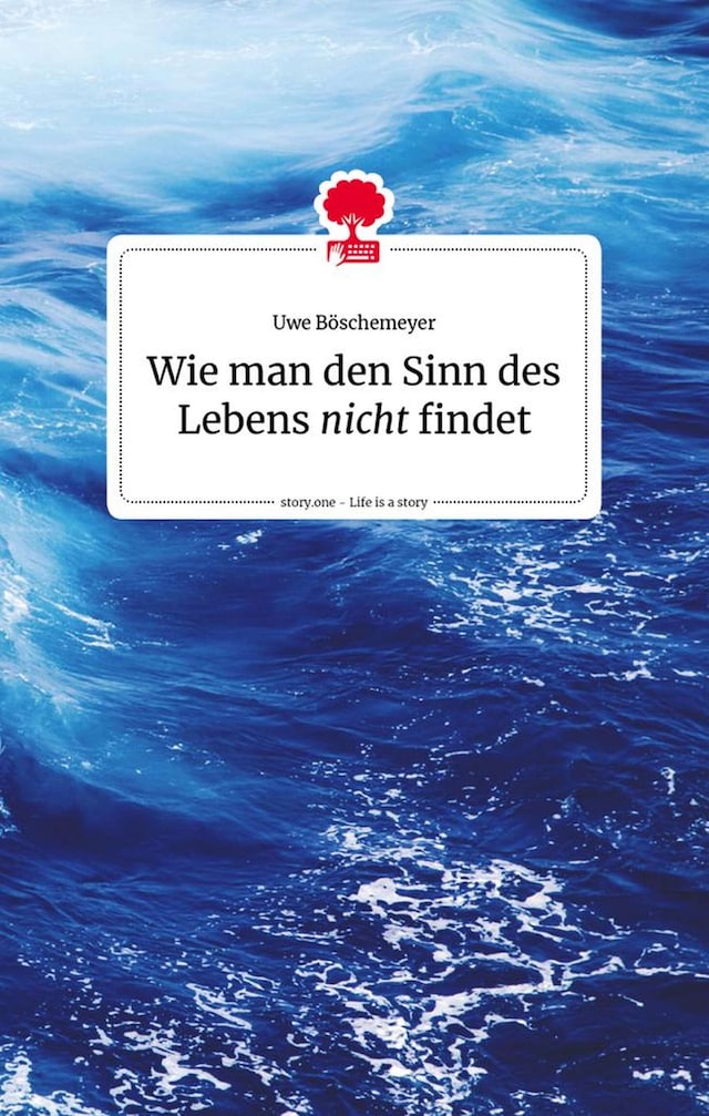 Copertina del libro per Wie man den Sinn des Lebens nicht findet. Life is a story - story.one