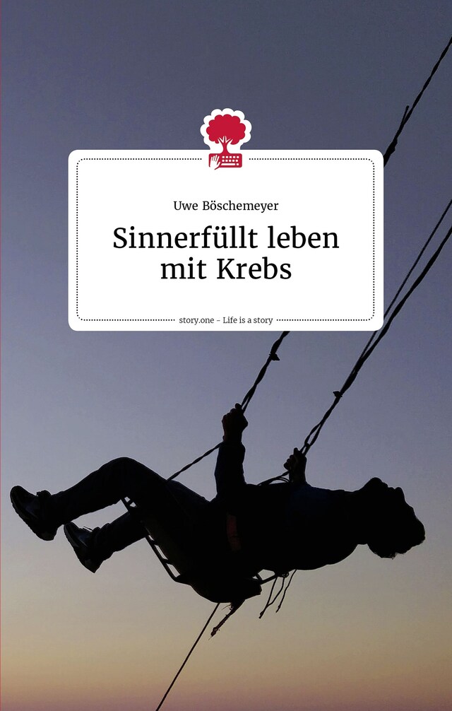 Copertina del libro per Sinnerfüllt leben mit Krebs. Life is a story - story.one