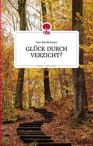 GLÜCK DURCH VERZICHT? Life is a story - story.one bookCoverFor