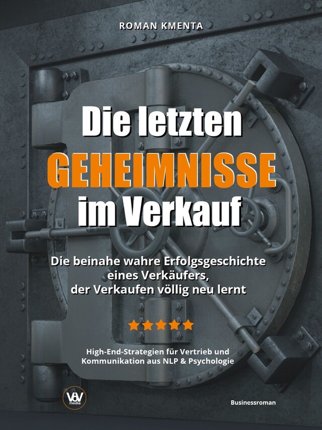 Kirjankansi teokselle Die letzten Geheimnisse im Verkauf - Die beinahe wahre Erfolgsgeschichte eines Verkäufers, der Verkaufen völlig neu lernt - High-End-Strategien für Vertrieb und Kommunikation aus NLP & Psychologie