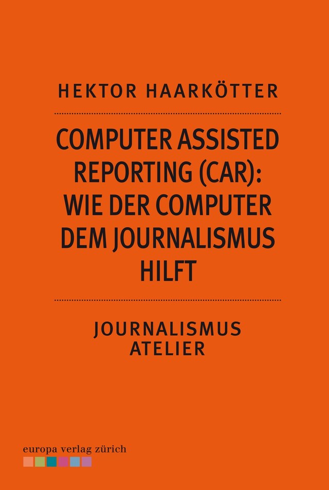 Buchcover für Computer Assisted Reporting (CAR): Wie der Computer dem Journalismus hilft