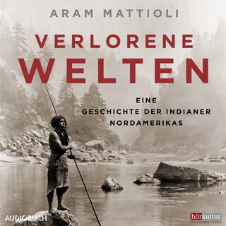 Verlorene Welten - Eine Geschichte der Indianer Nordamerikas 1700-1910 als Hörbuch