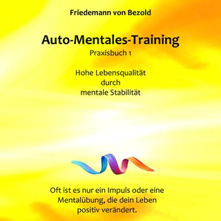 Auto-Mentales-Training Praxisbuch 1: Hohe Lebensqualität durch Steigerung der mentalen Stabilität als Hörbuch