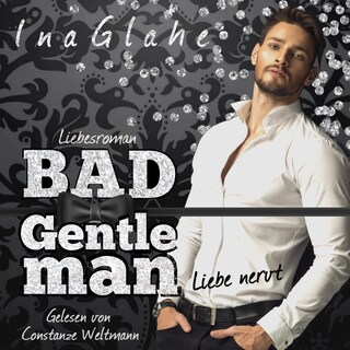 Bad Gentleman - Liebe nervt als Hörbuch