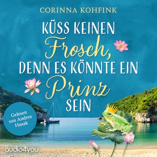 Küss keinen Frosch, denn es könnte ein Prinz sein als Hörbuch