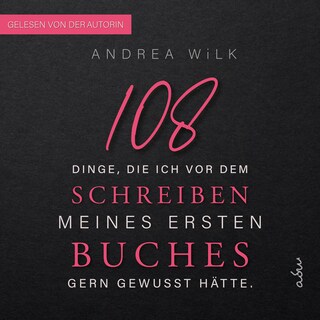 108 Dinge, die ich vor dem Schreiben meines ersten Buches gern gewusst hätte als Hörbuch