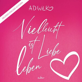 Vielleicht ist Liebe Leben als Hörbuch