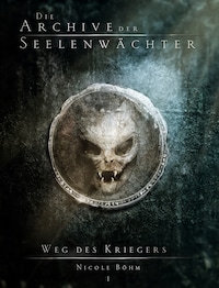 Die Archive der Seelenwächter: Weg des Kriegers