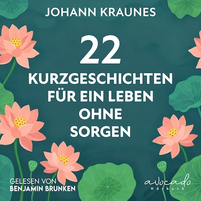 22 Kurzgeschichten für ein Leben ohne Sorgen