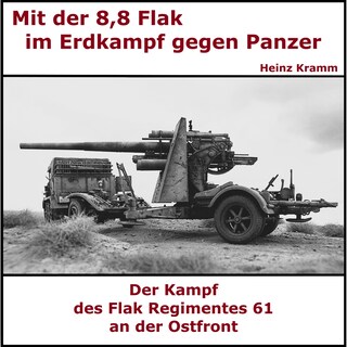 Mit der 8,8 Flak im Erdkampf - Flakregiment 61 als Hörbuch