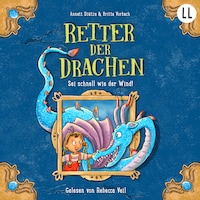 Sei schnell wie der Wind! - Retter der Drachen, Teil 1 (ungekürzt)