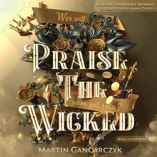 Praise The Wicked - Wer will schon gut sein? als Hörbuch