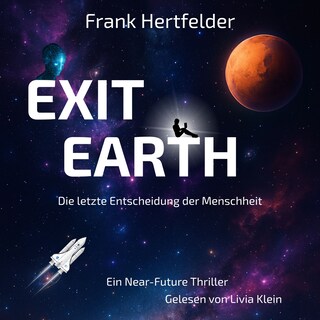 Exit Earth: Die letzte Entscheidung der Menschheit als Hörbuch