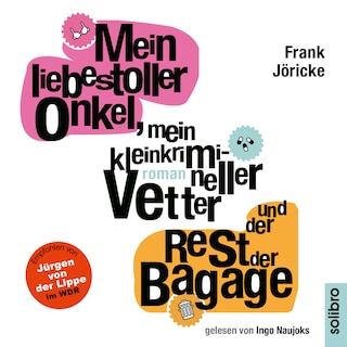 Mein liebestoller Onkel, mein kleinkrimineller Vetter und der Rest der Bagage als Hörbuch